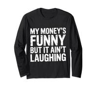 My Money's Funny But It Ain't Laughing - Maglia a Manica