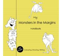 My Monsters in the Margins Notebook - Colouring, Notebook and Sketch Book for Kids Ages 5-10: 100 Lined and Blank Pages with Original, Hand-drawn Monsters in the Margins