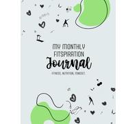 My Monthly Fitspiration Journal: Fitness, Nutrition, Mindset