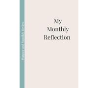 My Monthly Reflection: A Weekly Planner with Monthly Reviews & Notes - 52 Weeks Undated Pages to Track Goals, Growth & Gratitude