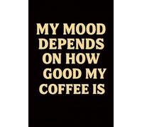 My mood depends on how good my coffee is: Perfect Notebook, Best Gift College Student, Lined Journal, Motivational Notebook, Idea Notebook, Office, Cool Christmas Gifts Hunters