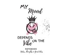 My Mood Depends on the Vibe Notebook: Notes, Thoughts and Good Vibes