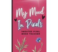 My Mood in Pixels: Monthly and Yearly Premade, Undated Pixel Mood Tracker Log Book in Bullet Journal Style | Track Your Daily Mood One Pixel at a Time