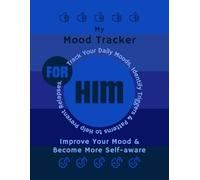 My Mood tracker - For Him: Track Your Daily Moods, Identify Triggers and Patterns to Help Prevent Relapses. Improve Your Mood and Become More Self-aware.
