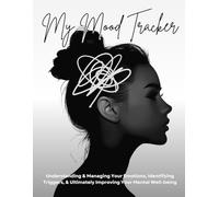 My Mood Tracker: Track Your Daily Moods, Understanding and Managing Your Emotions, Identifying Triggers, and Ultimately Improving Your Mental Well-being. - For Her