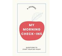 My Morning Check-Ins: Questions to Connect with Yourself and Start the Day Right