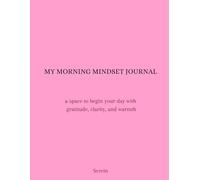 My Morning Mindset Journal: A space to begin your day with gratitude, clarity, and warmth