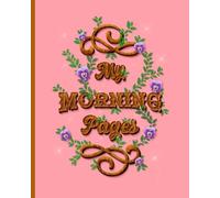 My Morning Pages: A complete daily practice of writing, manifesting, planning, and gratitude, plus daily affirmations and weekly mandala meditation