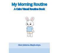 My Morning Routine A Calm Visual Routine Book for Young Children Simple Steps, Autism & Sensory Friendly: Simple Visual Steps for Toddlers and Young Children