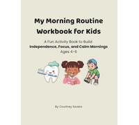 My Morning Routine Workbook for Kids: A Fun Activity Book to Build Independence, Focus, and Calm Mornings