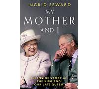 My Mother and I: The Inside Story of the King and Our Late Queen