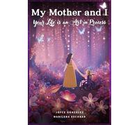 MY MOTHER AND I: Your Life is an Art in Process