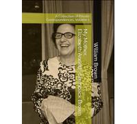 My Mother, Elizabeth Annette Steinback Brown: A Collection of Private Correspondences, Volume 1
