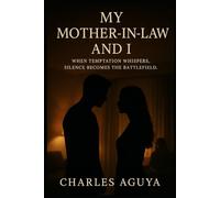 My Mother-in-Law and I: A Tale of Desire, Discipline, and Moral Reckoning: When temptation whispers, silence becomes the battlefield.
