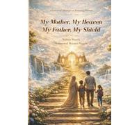 My Mother, My Heaven My Father, My Shield: A Universal Message on Honoring Parents