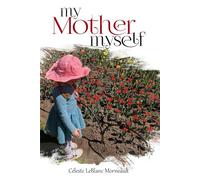 MY MOTHER MYSELF
