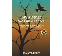 My Mother Was an Asshole: How to Recognize, Survive, and Heal from Covert Narcissistic Abuse