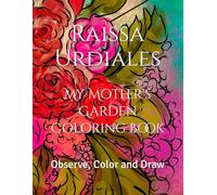 My Mother's Garden Coloring Book: Observe, Color and Draw