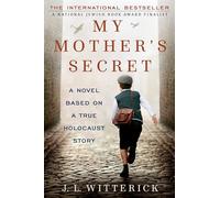 My Mother's Secret: A Novel Based On A True Holocaust Story by Witterick, J. L.