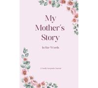 My Mother's Story, In Her Words: A Guided Keepsake Journal to Capture Mom’s Life, Memories & Legacy (Pale Pink Keepsake Edition)
