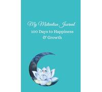 My Motivation Journal: 100 Days to Happiness & Growth: Gratitude and Affirmations Book for Women: 100 Days of Personal Growth, Daily Reflection and Self-Improvement with Inspirational Quotes