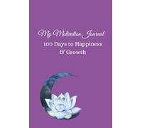 My Motivation Journal: 100 Days to Happiness & Growth: Gratitude and Affirmations Book for Women: 100 Days of Personal Growth, Daily Reflection and Self-Improvement with Inspirational Quotes