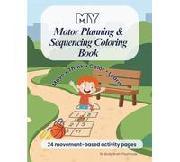 My Motor Planning and Sequencing Coloring Book: A Body Brain Playhouse™ Movement Series Book