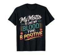 My Motto Is Like My Blood Type B Positive Motivazione - Maglietta