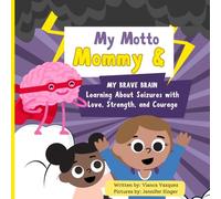 My Motto Mommy & My Brave Brain: Learning About Seizures with Love, Strength, and Courage
