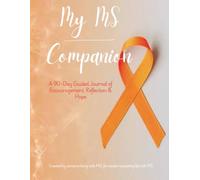 My MS Companion: A 90-Day Guided Journal of Encouragement, Reflection & Hope