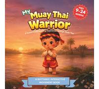 My Muay Thai Warrior (My Little Warriors Series): Kick, Check, Strike, and Move - A Gentle Introduction to Muay Thai for Toddlers