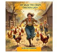 My Mum the Crazy Chicken Lady: 1