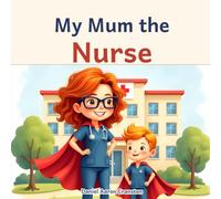 My Mum the Nurse: A story for little listeners, told by Ruben.