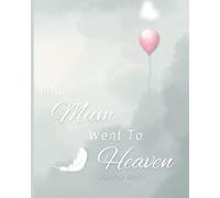 My Mum Went to Heaven: Helping Children Navigate the Stages of Grief Through Simple and Honest Language and Powerful Illustrations