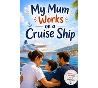 My Mum Works on a Cruise Ship: A Heartwarming Story About Missing Mum Whilst She's Away