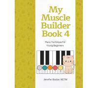 My Muscle Builder Book 4: Piano Technique for Young Beginners