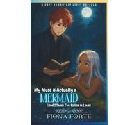 My Muse is Actually a Mermaid (And I Think I’ve Fallen in Love): A cozy romantasy light novella