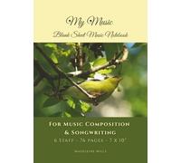 My Music: Blank Sheet Music Notebook: For Music Composition & Songwriting, 6 Staff, 76 pages, Yellow and Green Cover with Goldfinch in Green Tree