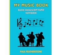 MY MUSIC BOOK: BLANK MANUSCRIPT PAPER NOTEBOOK