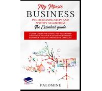 MY MUSIC BUSINESS PRE-RELEASING STEPS and SPOTIFY ALGORITM the Essential Guide: Career Guides for Raising the Algorithm and Enhancing Your Playlist ... Handbook Style of a Prerelease Checklist
