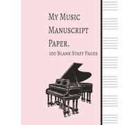 My Music Manuscript Paper: Blank Sheet Music Notebook | Staff Paper Notebook | Staff Manuscript Pad | 100 Pages | 8.5 x 11 Inches