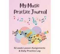 My Music Practice Journal: 52 Weeks (1 full year) of Lesson Assignments | Daily Practice Log with goal and progress | Tracking Charts | 67 pages of ... Pad |120 |8.5x11"| Perfect of Any Instruments