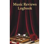 My Music Reviews Logbook: A 150-Page Personal Journal for Rating Albums, Tracking Favorite Songs & Capturing Musical Memories
