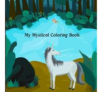 My Mystical Coloring Book: A Fantasy Coloring Book with 13 Fun Creatures for Kids and 13 Intricate Designs for Adults