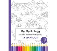 My Mythology - A World Yet to Be Imagined: Sketchbook