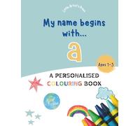 My Name Begins With A: A Personalised Colouring Book for 1-3 Years Old | Easy and Fun Colouring Pages for Children | My First Colouring Book for Toddlers Ages 1, 2, 3