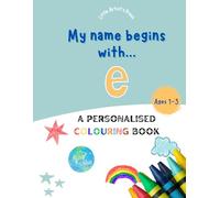 My Name Begins With E: A Personalised Colouring Book for 1-3 Years Old | Easy and Fun Colouring Pages for Children | My First Colouring Book for Toddlers Ages 1, 2, 3