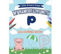 My Name Begins with P: A Personalised Colouring Book for Toddlers | Easy and Fun Colouring Pages for Children | My First Colouring Book