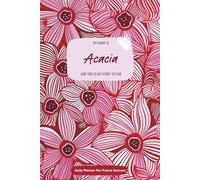 My Name is Acacia and This is My Story So Far: 300-page 6x9 Guided Journal for Daily Goal Setting and Task Planning, Weekly Introspection