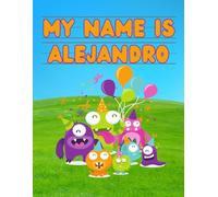 My Name Is Alejandro | Silly Party Monsters | Personalized Tracing Practice Worksheet Workbook | Learn How To Write Your Name | Homeschool Preschool Pre-K | Ages 3-6